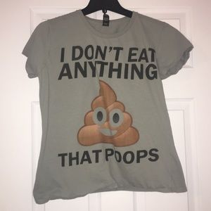 “I don’t eat anything that poops” t shirt